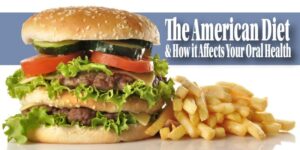 the american diet & how it affects your oral health
