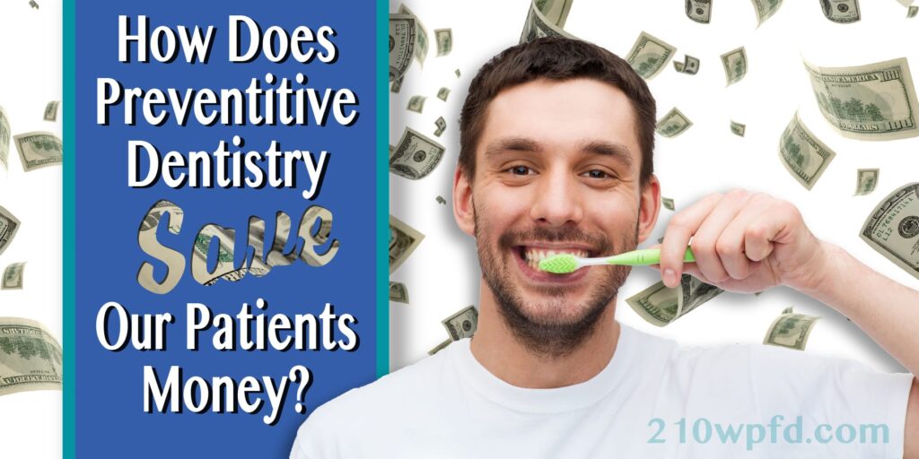 How does preventative dentistry save our patient money