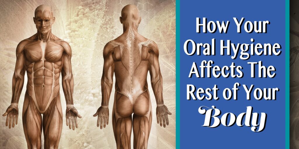 how your oral hygiene affects the rest of your body