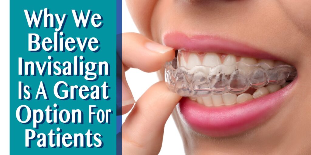why we believe Invisalign is a great option for patient