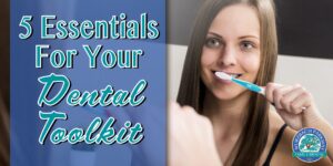 5 essential for your dental toolkit